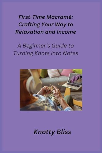 First-Time Macramé: A Beginner's Guide to Turning Knots into Notes First-Time Macramé: A Beginner's Guide to Turning Knots into Notes von Charles M Dominquez
