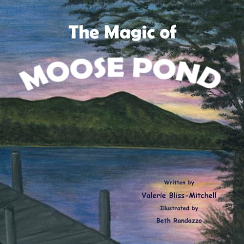 The Magic of Moose Pond