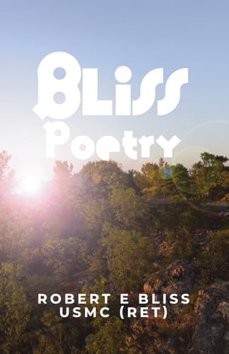 Bliss Poetry: A Life Through Poetry von RoseDog Books