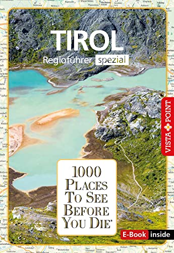 1000 Places-Regioführer Tirol: Regioführer spezial (E-Book inside) (1000 Places To See Before You Die): 1000 Places To See Before You Die. Die besten Tipps & Highlights. Mit Landkarte von Vista Point Verlag GmbH