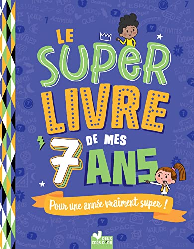 Le super livre de mes 7 ans: Pour une année vraiment super ! von Deux Coqs d'Or