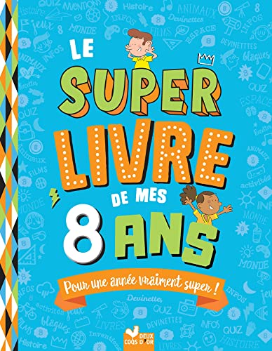 Le super livre de mes 8 ans: Pour une année vraiment super ! von DEUX COQS D OR