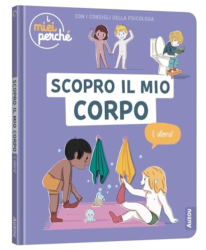 Scopro il mio corpo. I miei perché. Ediz. a colori von Auzou