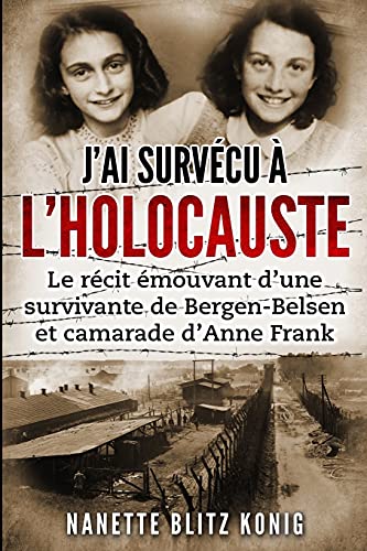 J’ai survécu à l’Holocauste: Le récit émouvant d’une survivante de Bergen-Belsen et camarade d’Anne Frank (Mémoires des survivants de l'Holocauste)