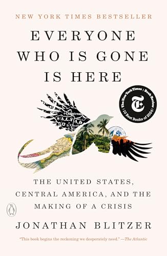 Everyone Who Is Gone Is Here: The United States, Central America, and the Making of a Crisis von Penguin Publishing Group