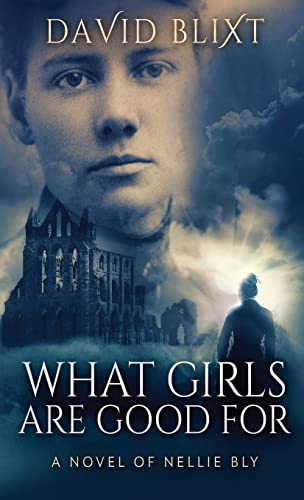 What Girls Are Good For: A Novel Of Nellie Bly von Next Chapter