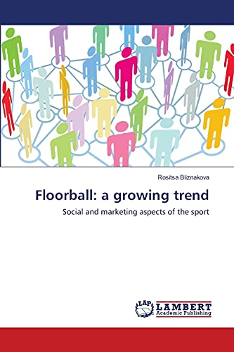 Floorball: a growing trend: Social and marketing aspects of the sport von LAP Lambert Academic Publishing