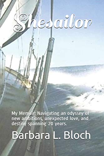Shesailor: My Memoir: Navigating an odyssey of new ambitions, unexpected love, and destiny spanning 20 years.