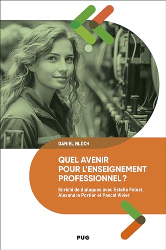 Quel avenir pour l'enseignement professionnel ?: Enrichi de dialogues avec Estelle Folest, Alexandre Portier et Pascal Vivier