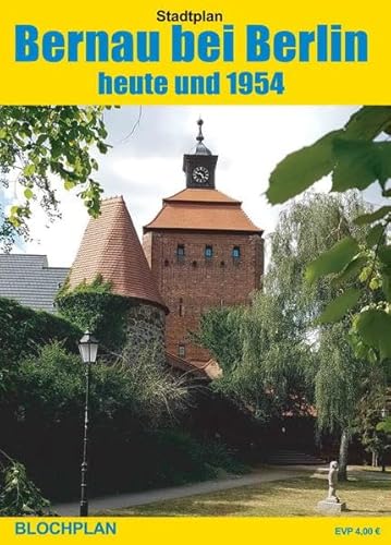 Stadtplan Bernau bei Berlin - heute und 1954: Detaillierter und aktueller Stadtplan von Bernau bei Berlin im Maßstab 1:15.000 sowie Reprint des Tschammer/DEWAG-Planes von 1954
