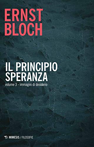 Il principio speranza. Immagini di desiderio (Vol. 3) (Filosofie)