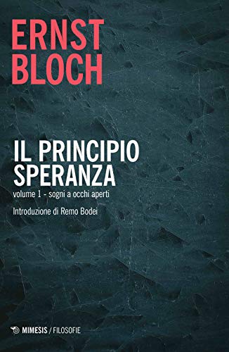 Il principio speranza. Sogni ad occhi aperti (Vol. 1) (Filosofie)