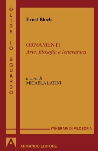 Ornamenti. Arte, filosofia e letteratura (Oltre lo sguardo)