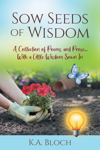 Sow Seeds of Wisdom: A Collection of Prose and Inspirational Stories That Just Happen to Rhyme…with a Little Wisdom Sown In von Gatekeeper Press
