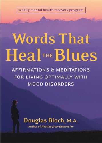 Words That Heal the Blues: Affirmations and Meditations for Living Optimally with Mood Disorders