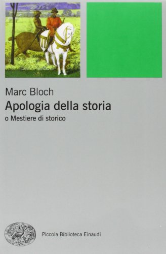 Apologia della storia o Mestiere di storico (Piccola biblioteca Einaudi. Nuova serie, Band 460)