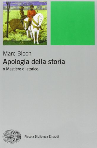 Apologia della storia o Mestiere di storico (Piccola biblioteca Einaudi. Nuova serie, Band 460) Apologia della storia o Mestiere di storico (Piccola biblioteca Einaudi. Nuova serie, Band 460)