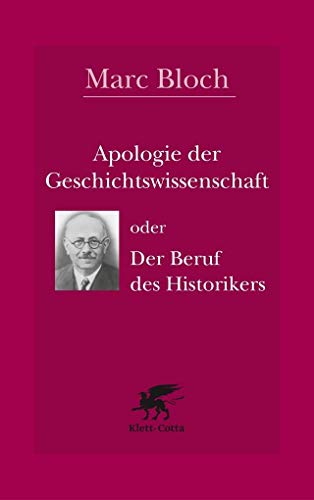 Apologie der Geschichtswissenschaft oder Der Beruf des Historikers Apologie der Geschichtswissenschaft oder Der Beruf des Historikers