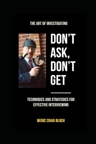 Don't Ask, Don't Get: Techniques and Strategies for Effective Interviews