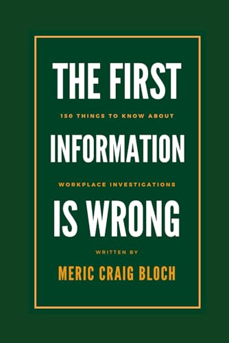 The First Information is Wrong: 150 Things to Know about Workplace Investigations von Independently published