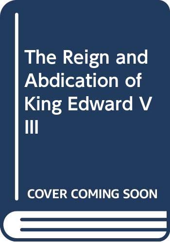 The Reign and Abdication of King Edward VIII
