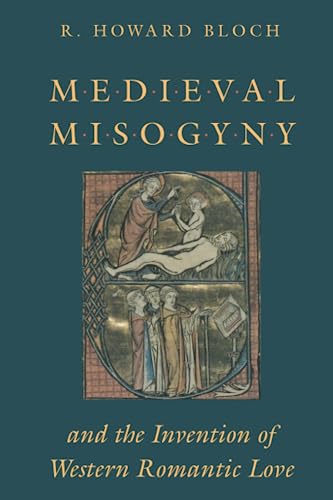 Medieval Misogyny and the Invention of Western Romantic Love von University of Chicago Press