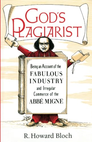God's Plagiarist: Being an Account of the Fabulous Industry and Irregular Commerce of the Abbe Migne von University of Chicago Press