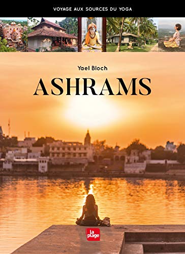 Ashrams: Voyage aux sources du yoga