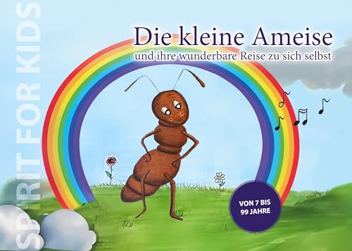 Die kleine Ameise und ihre wunderbare Reise zu sich selbst (SPIRIT FOR KIDS)