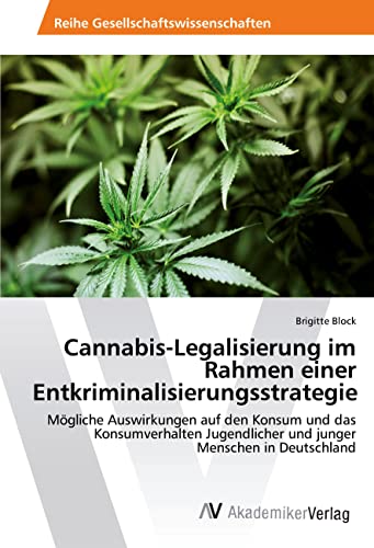 Cannabis-Legalisierung im Rahmen einer Entkriminalisierungsstrategie: Mögliche Auswirkungen auf den Konsum und das Konsumverhalten Jugendlicher und junger Menschen in Deutschland Cannabis-Legalisierung im Rahmen einer Entkriminalisierungsstrategie: Mögliche Auswirkungen auf den Konsum und das Konsumverhalten Jugendlicher und junger Menschen in Deutschland