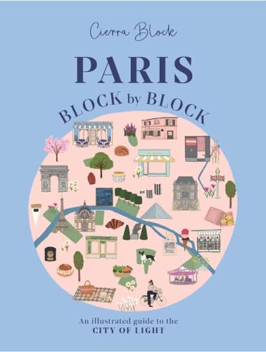 Paris, Block by Block: An Illustrated Guide to the Best of France's Capital (Block by Block, 3) von OH