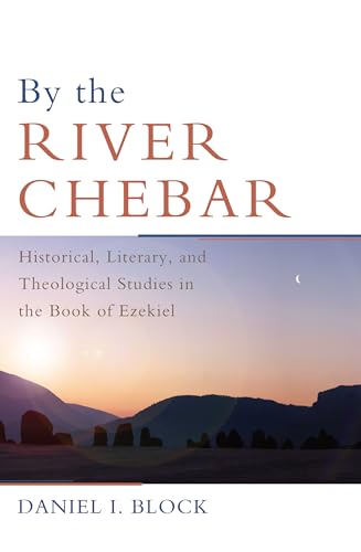 By the River Chebar: Historical, Literary, and Theological Studies in the Book of Ezekiel von Cascade Books