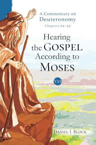 Hearing the Gospel According to Moses (Vol. 3): A Commentary on Deuteronomy (Chapters 24-34)