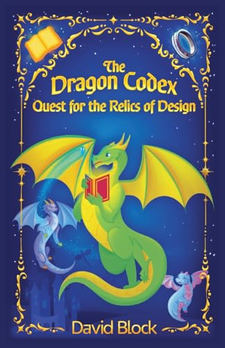 The Dragon Codex: Quest for the Relics of Design von David Block