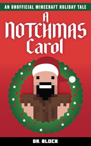 A Notchmas Carol: An Unofficial Minecraft Holiday Tale (Holiday Books for Minecrafters) von Independently published
