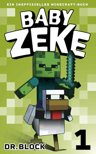 Baby Zeke 1: Ein Inoffizielles Minecraft-Buch (Vom Leben eines Zombie-Kriegers, Band 1)