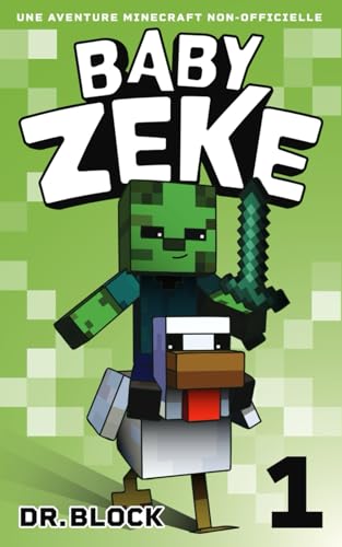 Baby Zeke 1: Une Aventure Minecraft Non-Officielle (La Vie d'un Guerrier Zombie, Band 1) von Independently published