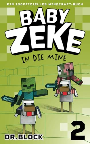 Baby Zeke 2 - In die Mine: Ein Inoffizielles Minecraft-Buch (Vom Leben eines Zombie-Kriegers, Band 2) von Eclectic Esquire Media, LLC