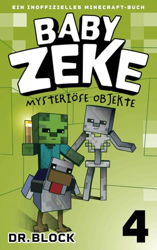 Baby Zeke 4 - Mysteriöse Objekte: Ein Inoffizielles Minecraft-Buch (Vom Leben eines Zombie-Kriegers, Band 4) von Eclectic Esquire Media, LLC