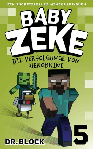 Baby Zeke 5 - Die Verfolgung von Herobrine: Ein Inoffizielles Minecraft-Buch (Vom Leben eines Zombie-Kriegers, Band 5) von Eclectic Esquire Media, LLC