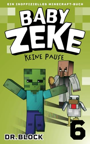 Baby Zeke 6 - Keine Pause: Ein Inoffizielles Minecraft-Buch (Vom Leben eines Zombie-Kriegers, Band 6)