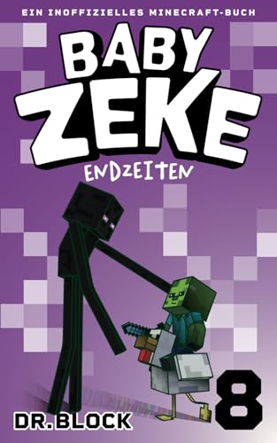 Baby Zeke 8 - Endzeiten: Ein Inoffizielles Minecraft-Buch (Vom Leben eines Zombie-Kriegers, Band 8) von Eclectic Esquire Media, LLC