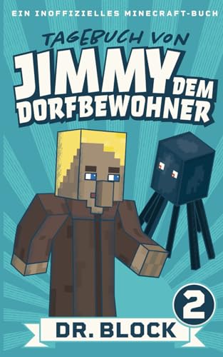 Tagebuch von Jimmy dem Dorfbewohner 2: Ein inoffizielles Minecraft-Buch für Kinder Tagebuch von Jimmy dem Dorfbewohner 2: Ein inoffizielles Minecraft-Buch für Kinder