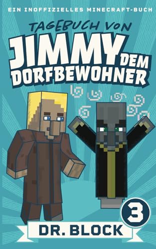 Tagebuch von Jimmy dem Dorfbewohner 3: Ein inoffizielles Minecraft-Buch für Kinder Tagebuch von Jimmy dem Dorfbewohner 3: Ein inoffizielles Minecraft-Buch für Kinder