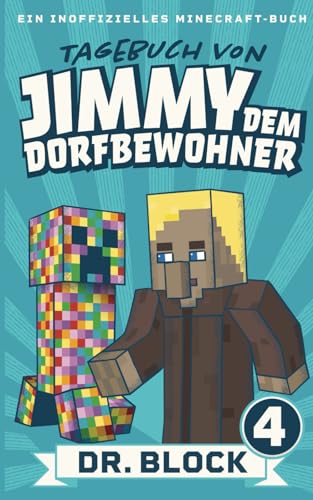 Tagebuch von Jimmy dem Dorfbewohner 4: Ein inoffizielles Minecraft-Buch für Kinder