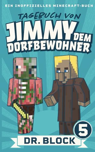 Tagebuch von Jimmy dem Dorfbewohner 5: Ein inoffizielles Minecraft-Buch für Kinder Tagebuch von Jimmy dem Dorfbewohner 5: Ein inoffizielles Minecraft-Buch für Kinder