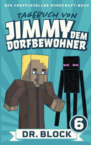 Tagebuch von Jimmy dem Dorfbewohner 6: Ein inoffizielles Minecraft-Buch für Kinder Tagebuch von Jimmy dem Dorfbewohner 6: Ein inoffizielles Minecraft-Buch für Kinder