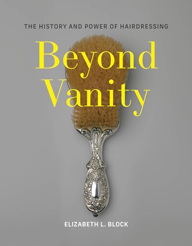 Beyond Vanity: The History and Power of Hairdressing von The MIT Press