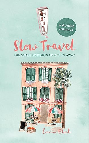 Slow Travel Journal: The Small Delights of Going Away