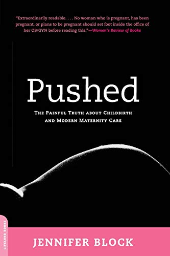 Pushed: The Painful Truth About Childbirth and Modern Maternity Care